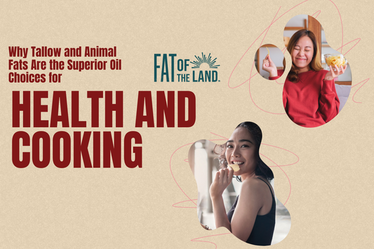 Why Tallow and Animal Fats Are the Superior Oil Choices for Health and Cooking